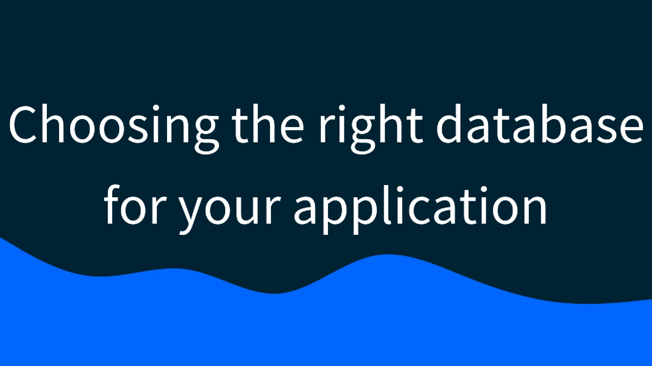 Choosing the right database for your application